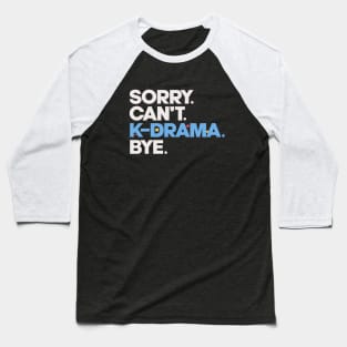 Sorry. Can't. K-drama. Bye. Baseball T-Shirt